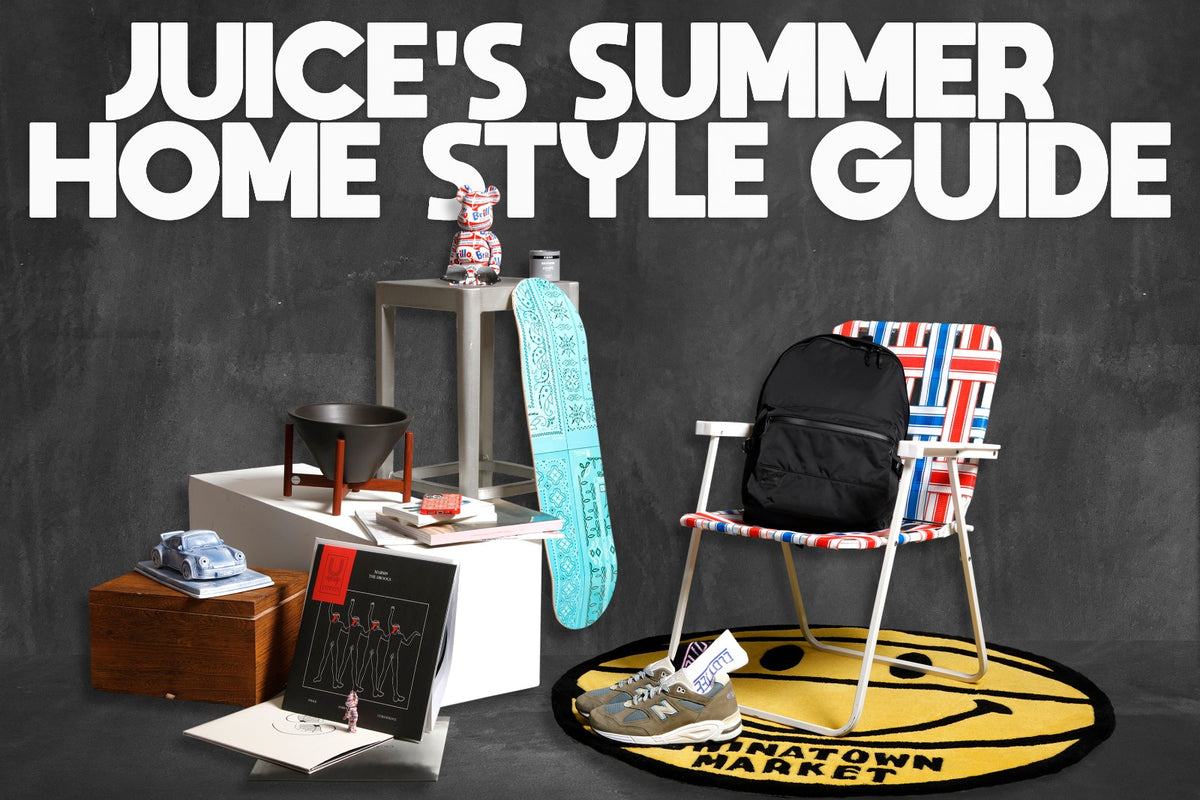 JUICE's SUMMER HOME STYLE GUIDE JUICESTORE