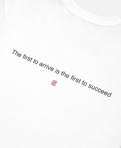 The First To Arrive Is The First To Succeed T-Shirt (White)