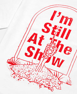 I'm Still At The Show T-Shirt (White)